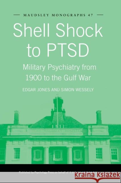 Shell Shock to Ptsd: Military Psychiatry from 1900 to the Gulf War Edgar Jones Simon Wessely 9781138871984 Psychology Press