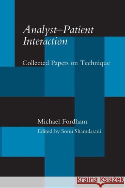 Analyst-Patient Interaction: Collected Papers on Technique Michael Fordham 9781138872028