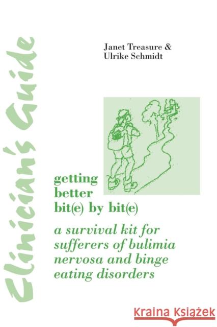 Clinician's Guide: Getting Better Bit(e) by Bit(e): A Survival Kit for Sufferers of Bulimia Nervosa and Binge Eating Disorders Janet Treasure Ulrike Schmidt 9781138872042 Routledge