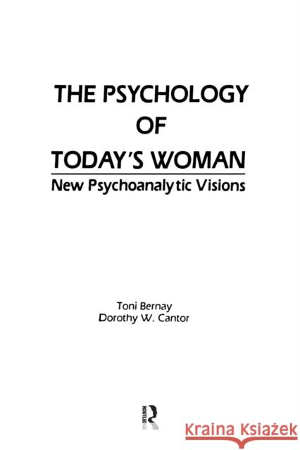 The Psychology of Today's Woman: New Psychoanalytic Visions Toni Bernay Dorothy Cantor 9781138872110 Routledge