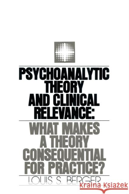 Psychoanalytic Theory and Clinical Relevance: What Makes a Theory Consequential for Practice? Louis S. Berger 9781138872134