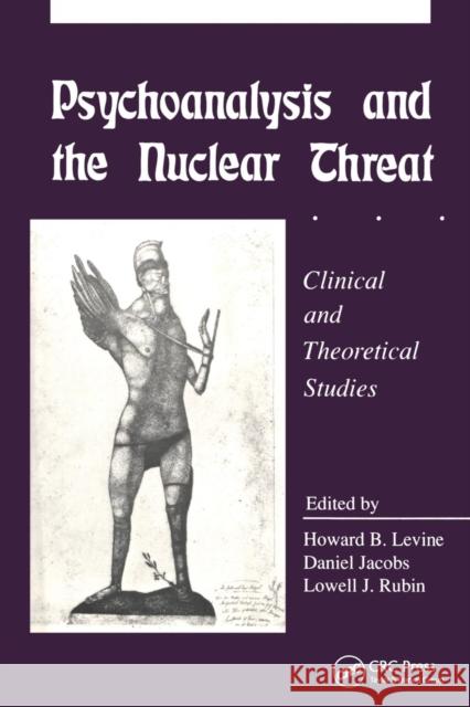 Psychoanalysis and the Nuclear Threat: Clinial and Theoretical Studies Howard B. Levine Daniel, MD Jacobs 9781138872196 Routledge