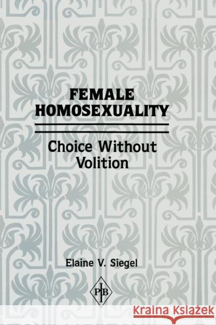 Female Homosexuality: Choice Without Volition Elaine V. Siegel 9781138872202 Routledge