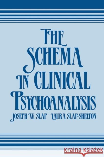 The Schema in Clinical Psychoanalysis Joseph W. Slap Laura Slap-Shelton 9781138872271
