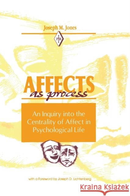 Affects as Process: An Inquiry Into the Centrality of Affect in Psychological Life Joseph M. Jones 9781138872363 Routledge