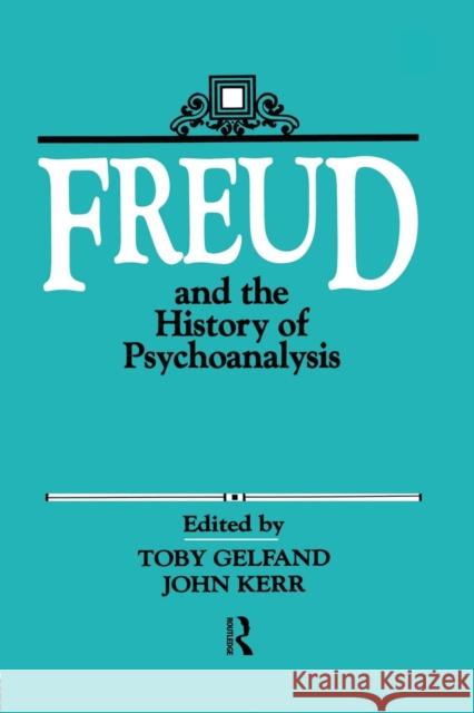 Freud and the History of Psychoanalysis Toby Gelfand John, Psychologist Kerr 9781138872387