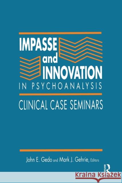 Impasse and Innovation in Psychoanalysis: Clinical Case Seminars John E. Gedo Mark J. Gehrie 9781138872400 Routledge