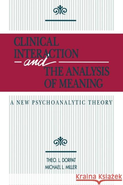 Clinical Interaction and the Analysis of Meaning: A New Psychoanalytic Theory Theo L. Dorpat Michael L. Miller 9781138872424 Routledge