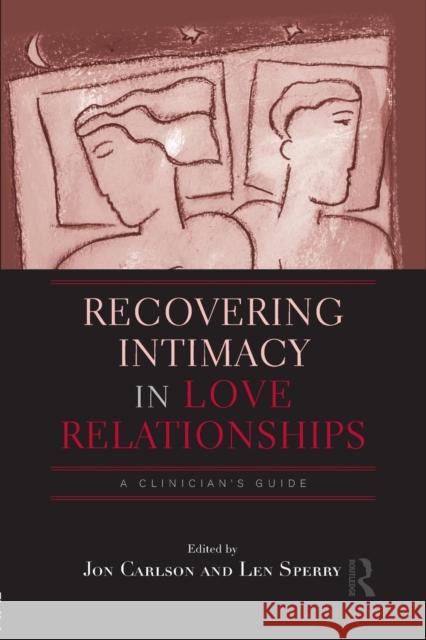 Recovering Intimacy in Love Relationships: A Clinician's Guide Jon Carlson Len Sperry 9781138872639 Routledge