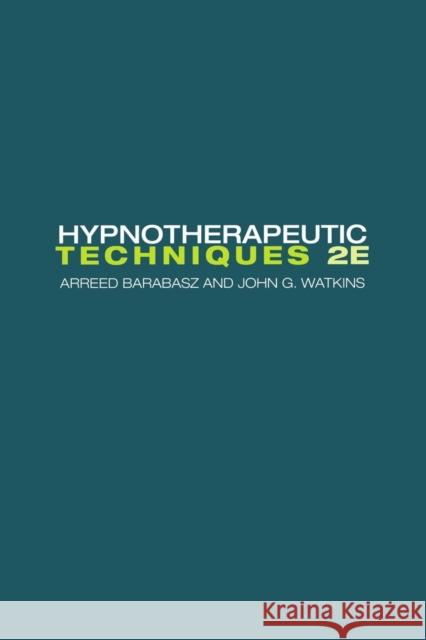 Hypnotherapeutic Techniques: Second Edition Arreed Barabasz John G. Watkins 9781138872745 Routledge