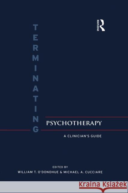 Terminating Psychotherapy: A Clinician's Guide William T. O'Donohue Michael Cucciare 9781138872820 Routledge