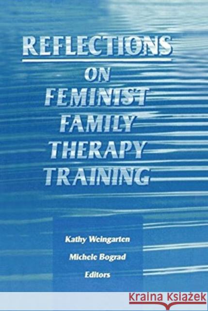 Reflections on Feminist Family Therapy Training Michele Bograd 9781138872998