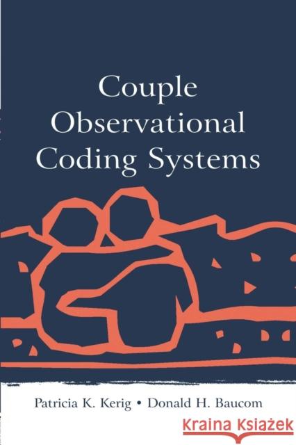 Couple Observational Coding Systems Patricia K. Kerig Donald H. Baucom 9781138873032