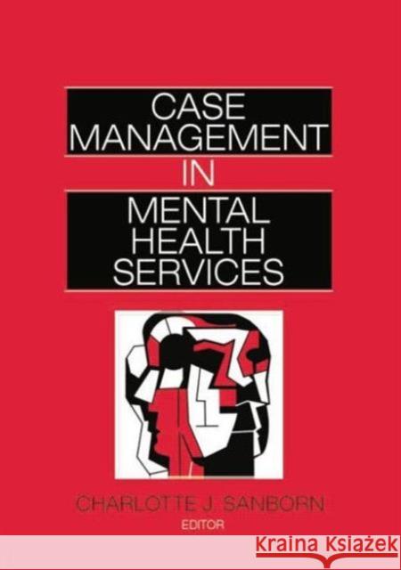 Case Management in Mental Health Services Charlotte Sanborn 9781138873100