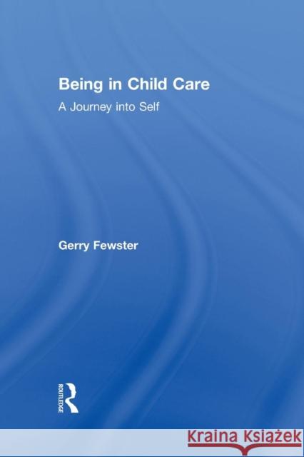 Being in Child Care: A Journey Into Self Gerry Fewster Jerome Beker 9781138873155 Routledge