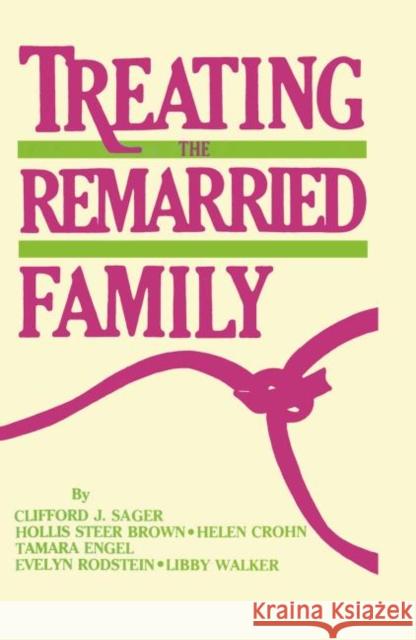 Treating the Remarried Family....... Clifford J. Sager Hollis Steer Brown 9781138873216