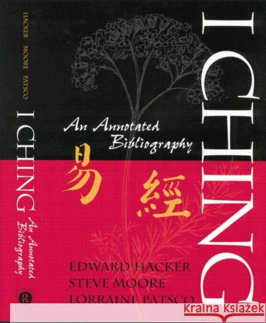 I Ching: An Annotated Bibliography Edward Hacker Steve Moore 9781138873346