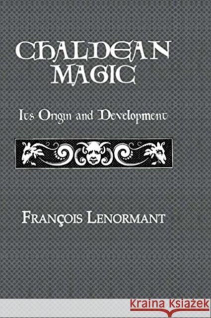 Chaldean Magic: Its Origin and Development Lenormant, Francois 9781138873384