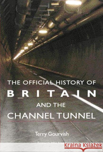 The Official History of Britain and the Channel Tunnel Terry Gourvish 9781138873452 Routledge