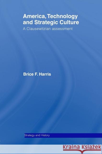 America, Technology and Strategic Culture: A Clausewitzian Assessment Brice Harris 9781138873544 Routledge