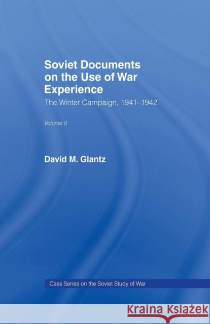 Soviet Documents on the Use of War Experience: Volume Two: The Winter Campaign, 1941-1942 David M. Glantz Harold S. Orenstein 9781138873551 Routledge