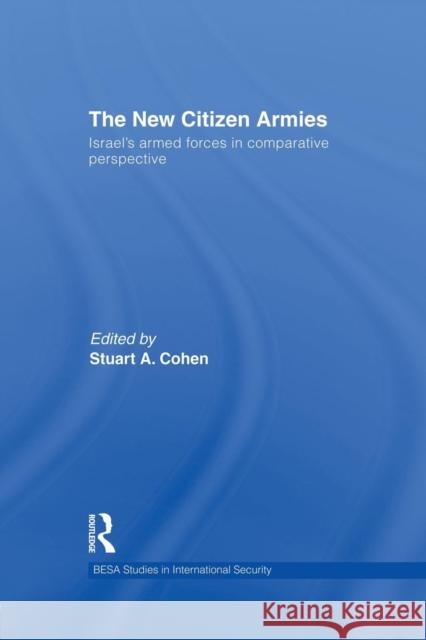 The New Citizen Armies: Israel's Armed Forces in Comparative Perspective Stuart a. Cohen 9781138873674