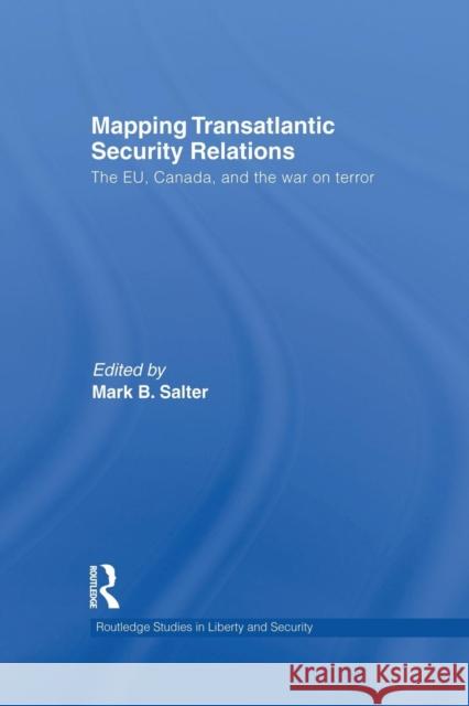 Mapping Transatlantic Security Relations: The Eu, Canada and the War on Terror Mark B. Salter 9781138873681