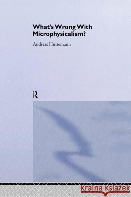 What's Wrong with Microphysicalism? Andreas Huttemann   9781138873841