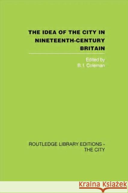 The Idea of the City in Nineteenth-Century Britain  9781138873940 Taylor and Francis