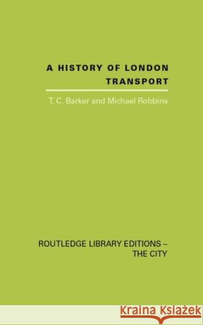 A History of London Transport: The Nineteenth Century T.C. Barker, Michael Robbins 9781138874039 Taylor and Francis