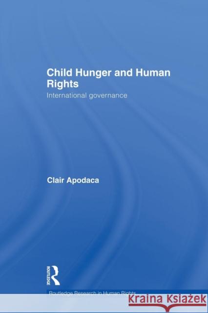 Child Hunger and Human Rights: International Governance Clair Apodaca   9781138874183 Routledge