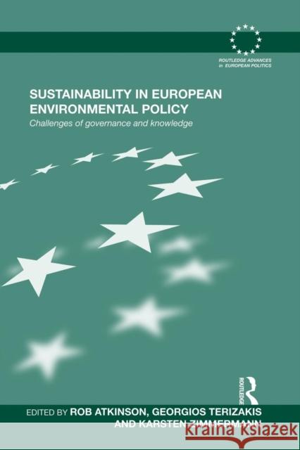 Sustainability in European Environmental Policy: Challenges of Governance and Knowledge Rob Atkinson Terizakis Georgios 9781138874206 Routledge