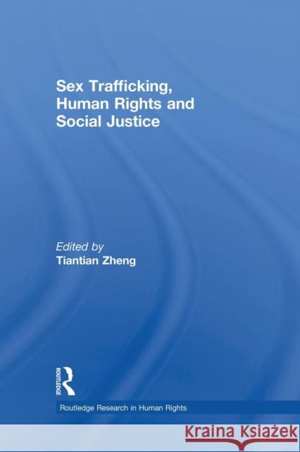 Sex Trafficking, Human Rights, and Social Justice Tiantian Zheng   9781138874220