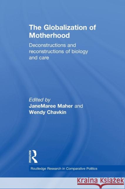 The Globalization of Motherhood: Deconstructions and Reconstructions of Biology and Care Wendy Chavkin Janemaree Maher 9781138874282 Routledge