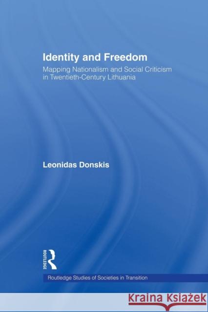 Identity and Freedom: Mapping Nationalism and Social Criticism in Twentieth Century Lithuania Leondas Donskis 9781138874411