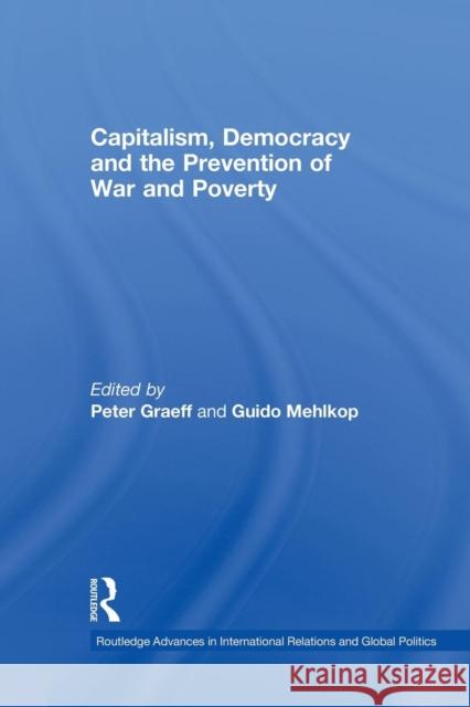 Capitalism, Democracy and the Prevention of War and Poverty Peter Graeff Guido Mehlkop 9781138874534 Routledge