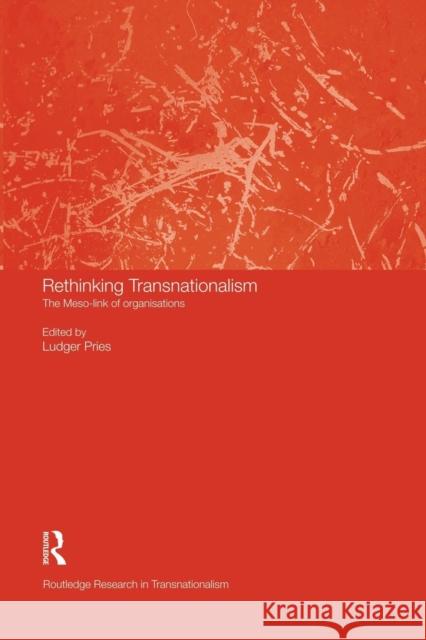 Rethinking Transnationalism: The Meso-Link of Organisations Ludger Pries   9781138874541