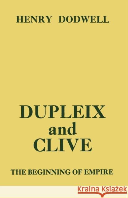 Dupleix and Clive: Beginning of Empire Henry Dodwell 9781138874626