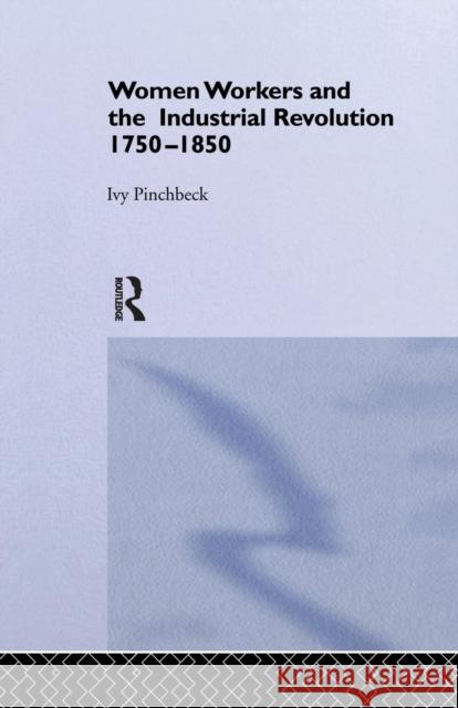 Women Workers in the Industrial Revolution Ivy Pinchbeck 9781138874633 Routledge
