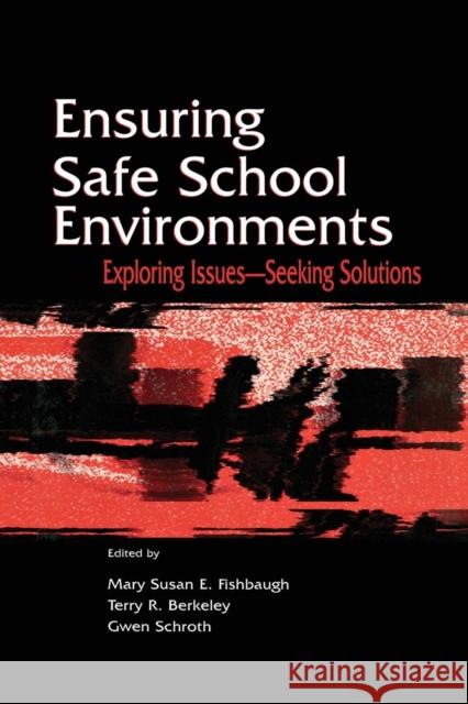Ensuring Safe School Environments: Exploring Issues--Seeking Solutions Mary Susan Fishbaugh Gwen Schroth 9781138874688 Routledge