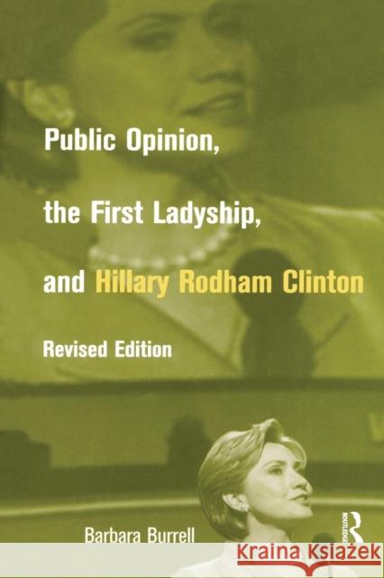 Public Opinion, the First Ladyship, and Hillary Rodham Clinton Barbara Burrell 9781138874718