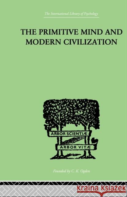 The Primitive Mind and Modern Civilization Charles Roberts Aldrich 9781138874947 Routledge