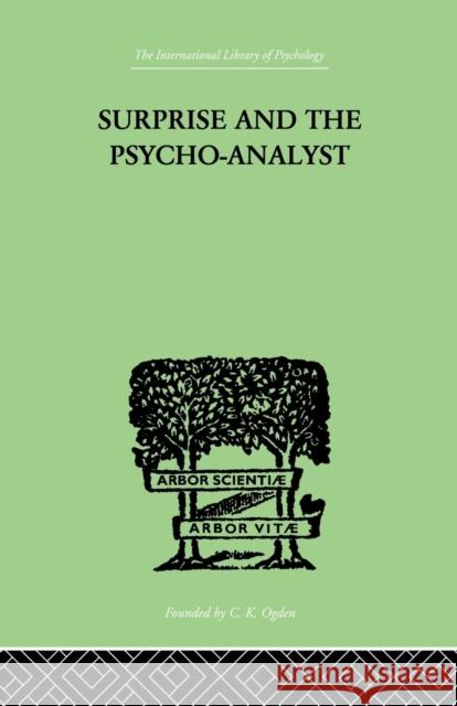 Surprise and the Psycho-Analyst: On the Conjecture and Comprehension of Unconscious Processes Theodor Reik 9781138875029
