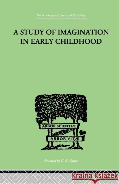 A Study of Imagination in Early Childhood: And Its Function in Mental Development Ruth Griffiths 9781138875128 Routledge