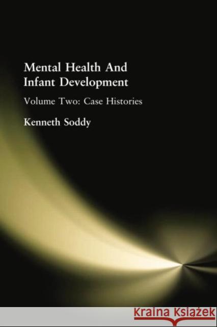 Mental Health and Infant Development: Volume Two: Case Histories Soddy, Kenneth 9781138875166