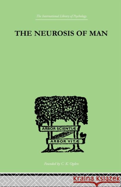 The Neurosis Of Man: An Introduction to a Science of Human Behaviour Burrow, Trigant 9781138875210