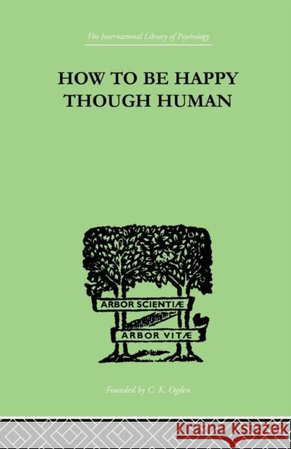 How To Be Happy Though Human Wolfe, W. Beran 9781138875357 Routledge