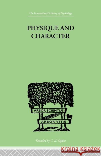 Physique and Character: An Investigation of the Nature of Constitution and of the Theory Ernst Kretschmer 9781138875401 Routledge