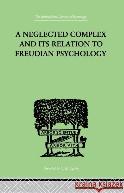 A Neglected Complex And Its Relation To Freudian Psychology Bousfield, W. R. 9781138875531 Routledge