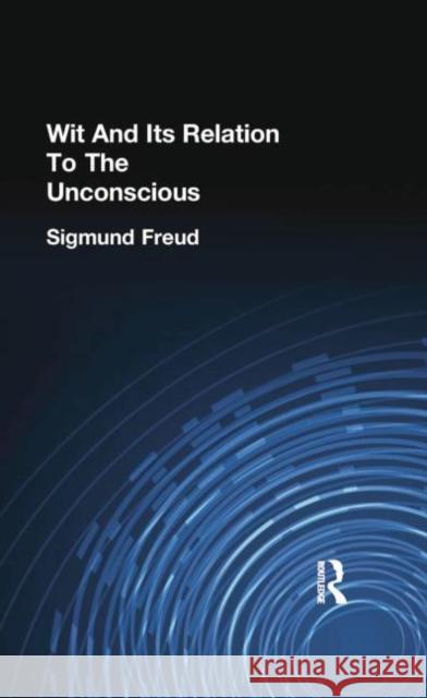 Wit and Its Relation to the Unconscious Freud, Sigmund 9781138875586 Taylor and Francis